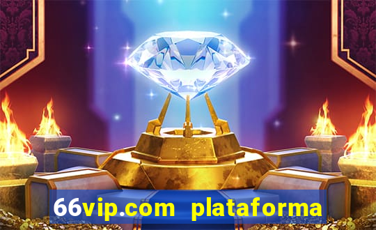 66vip.com plataforma de jogos